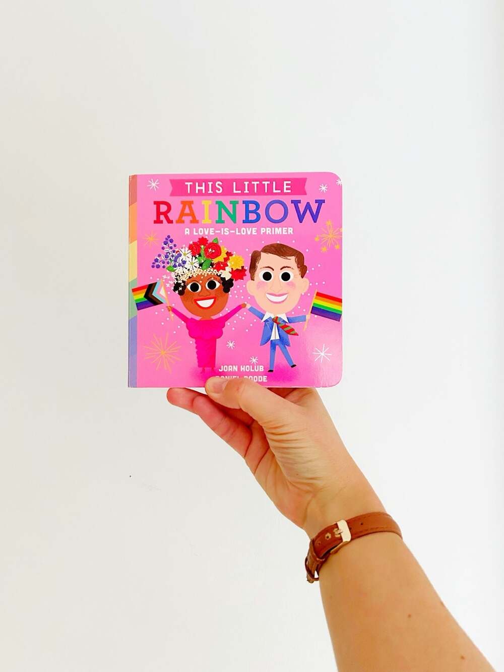 This Little Rainbow: A Love-Is-Love Primer Board Book by Joan Holub